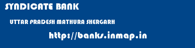 SYNDICATE BANK  UTTAR PRADESH MATHURA SHERGARH   banks information 